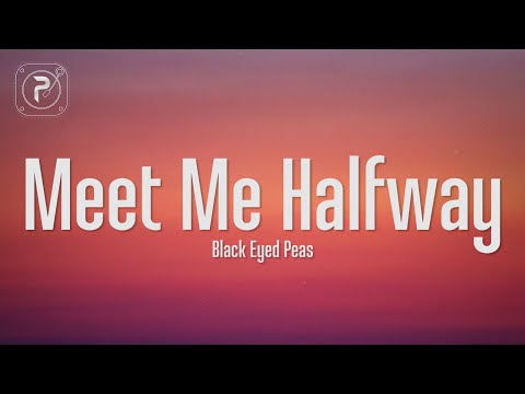 The Black Eyed Peas - Meet Me Halfway (Lyrics)