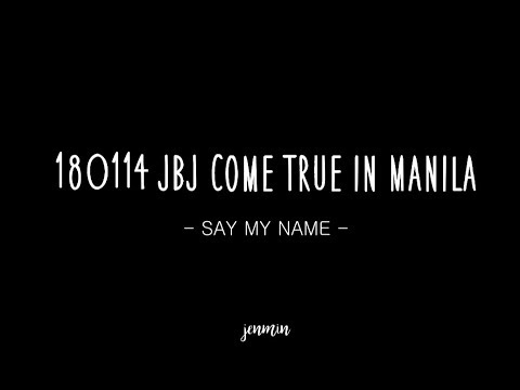 180114 JBJ COME TRUE MANILA- Say My Name