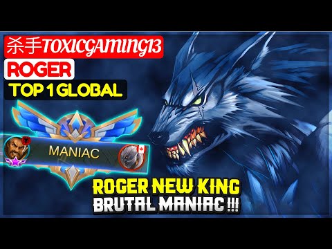 ROGER NEW KING BRUTAL MANIAC !!! [ Top 4 Global Roger ] 杀手ToxicGaming13 - Mobile Legends