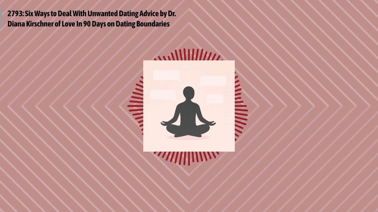2793: Six Ways to Deal With Unwanted Dating Advice by Dr. Diana Kirschner of Love In 90 Days on...