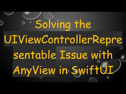 Solving the UIViewControllerRepresentable Issue with AnyView in SwiftUI