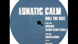 Lunatic Calm - Roll The Dice (Fatboy Slim's Vocal)