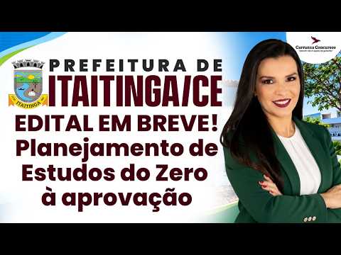 CONCURSO ITAITINGA-CE: PLANEJAMENTO DE ESTUDOS | EDITAL EM BREVE! DO ZERO À APROVAÇÃO