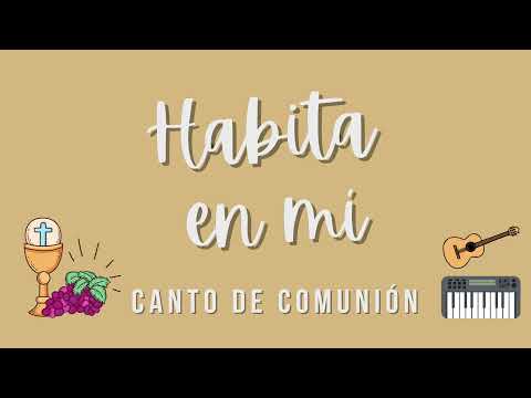 Habita en mí - Canto de comunión