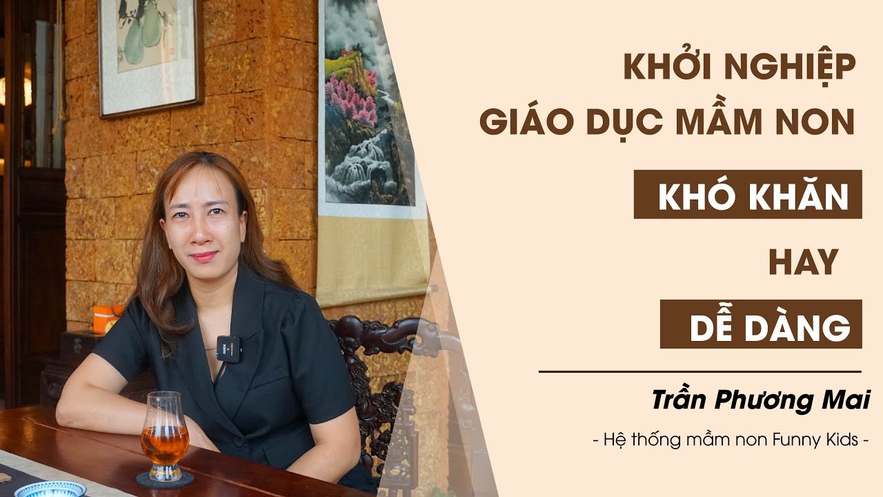 Khởi nghiệp trường mầm non khó hay dễ!