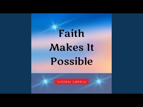Faith Makes It Possible