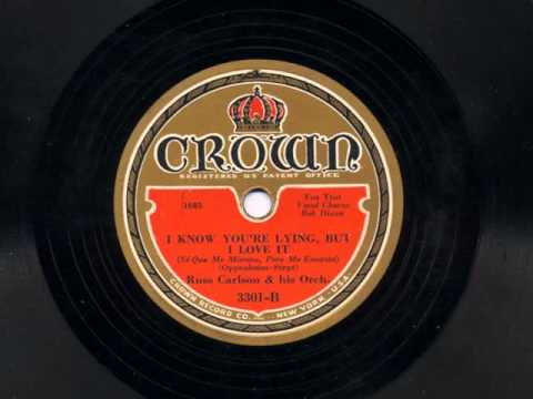I Know You're Lying, But I Love It by  Russ Carlson and his Orchestra, 1932