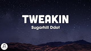Sugarhill Ddot - Tweakin (Lyrics)