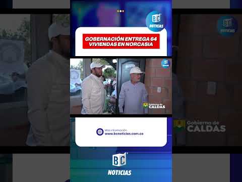 Gobierno de Caldas entregó 64 viviendas nuevas en Norcasia#BCnoticias #Noticias