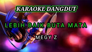 Download lagu Lebih baik buta mata Megy Z~karaoke dangdut original @dewanggamusic9922 mp3