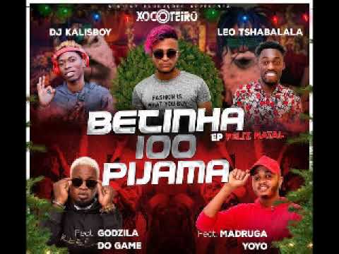 Xocoteiro x Leo Tshabalala x Dj Kalisboy feat Godzila do Game x Madruga Yoyo Betinha 100 Pijama