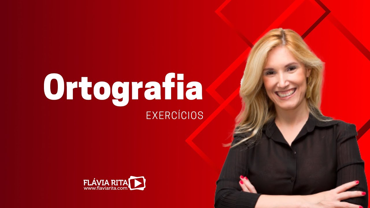Ortografia Exercícios - Prof.ª Flávia Rita