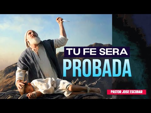 TU FE SERA PROBADA | PASTOR JOSE ESCOBAR