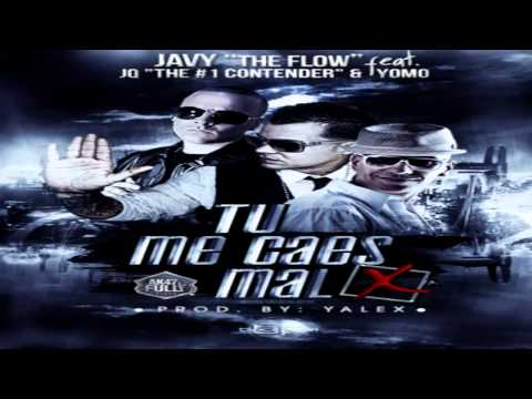 Tu me caes mal - Javy Ft. Yomo y JQ 'The 1 Contender