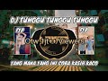 DJ TUNGGU TUNGGU TUNGGU YANG MANA YANG INI COBA KASIH KACO ASMARA CINTA VIRAL TIK TOK FULL BASS