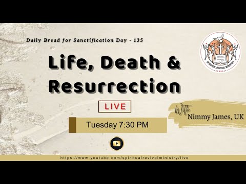Daily Bread for Sanctification Day - 135, Life, Death & Resurrection - Nimmy James, UK