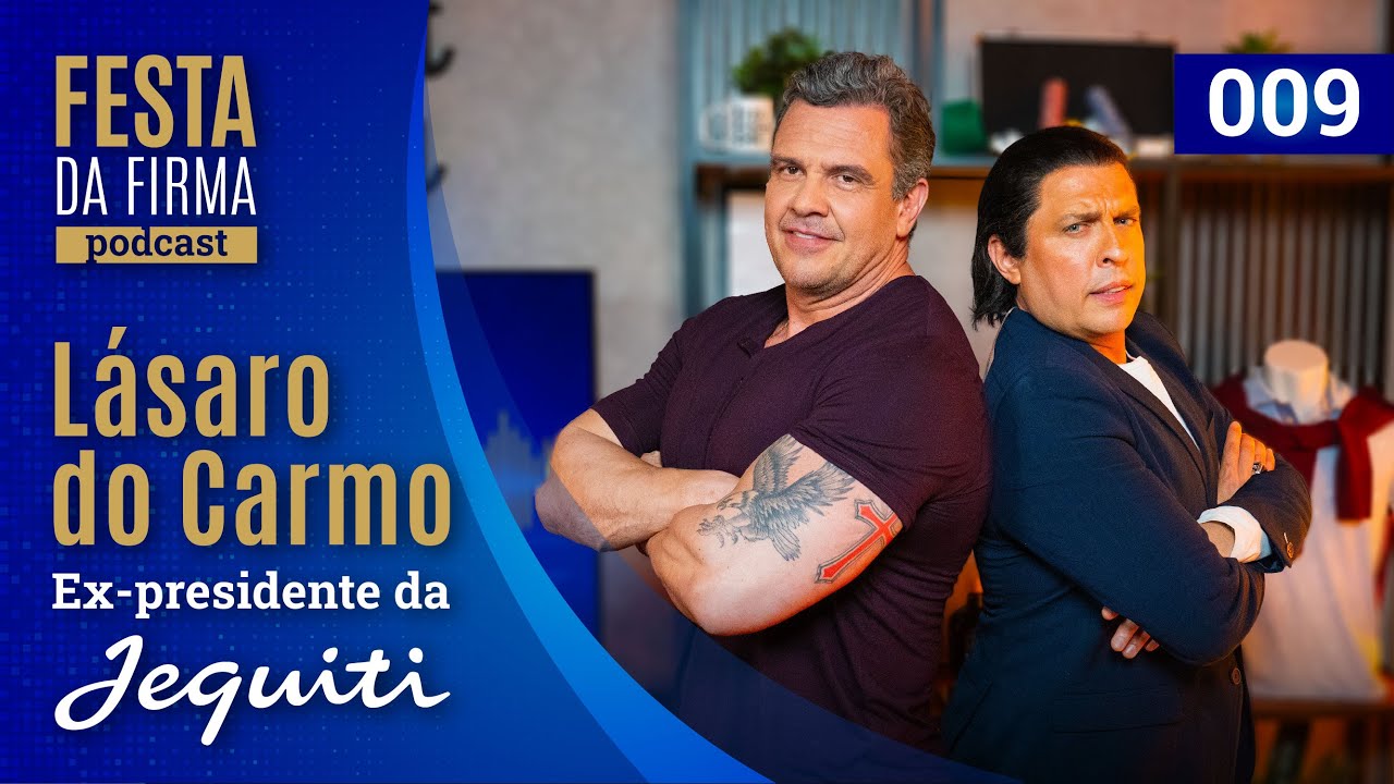 LASARO DO CARMO | FESTA DA FIRMA PODCAST #009