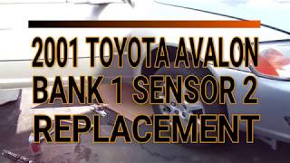 2001 Toyota Avalon BANK 1 SENSOR 2 Replacement