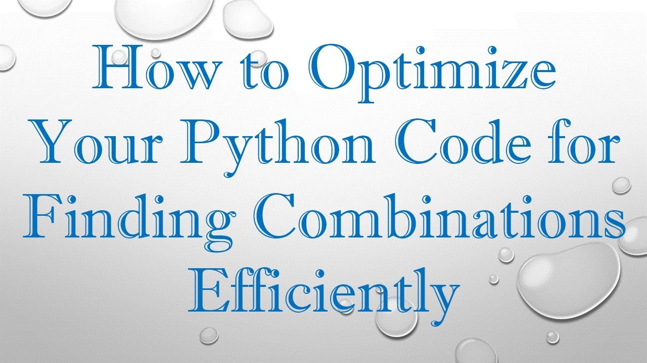 How to Optimize Your Python Code for Finding Combinations Efficiently