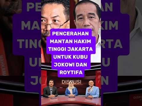PENCERAHAN MANTAN HAKIM TINGGI JAKARTA UNTUK KUBU PAK JOKOWI DAN ROYTIFA #fyp #viral