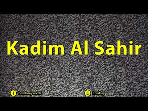 How To Pronounce Kadim Al Sahir كاظم الساهر