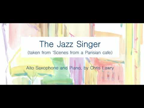 The Jazz Singer (from 'Scenes from a Parisian cafe') by Chris Lawry. Alto saxophone & Piano.