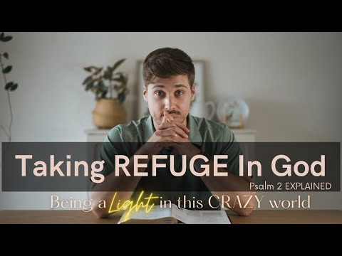 Taking REFUGE In God (Psalm 2 Explained)