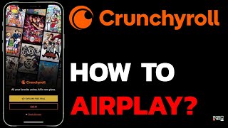 How to Use AirPlay with Crunchyroll App Stream Crunchyroll to TV Using AirPlay