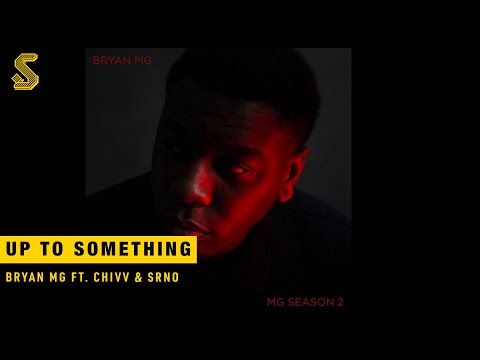 Bryan Mg - Up To Something ft. Chivv & SRNO (prod. SRNO)