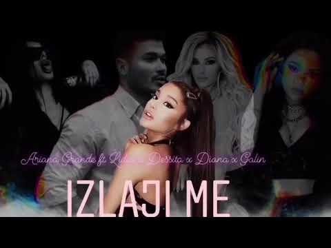 Ariana Grande ft. Lidia x Dessita x Diona x Galin - Izlaji Me (2020)