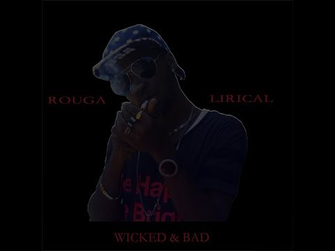 Rouga Lirical - Wicked And Bad