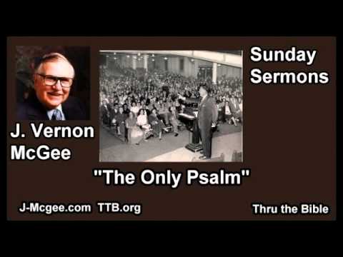 The Only Psalm - J Vernon McGee - FULL Sunday Sermons
