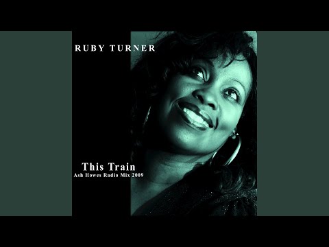 Ruby Turner - This Train (Ash Howes Radio Mix 2009)