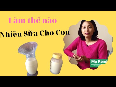 LÀM SAO CÓ NHIỀU SỮA CHO CON BÚ, SỮA VỀ NHANH VÀ ĐẶC