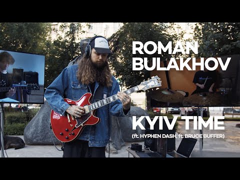 KYIV TIME - ROMAN BULAKHOV (ft. HYPHEN DASH, ft. BRUCE BUFFER)