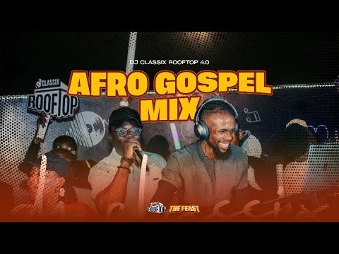 DJ CLASSIX ROOFTOP 4.0 LIVE MIX x BLACKBOY MCM  | Afro Gospel | Praise Party | Christian Amapiano