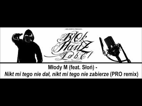 Młody M (feat. Słoń) - Nikt mi tego nie dał, nikt mi tego nie zabierze [PRO remix]