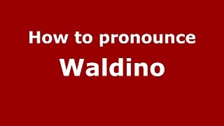 How to pronounce Waldino