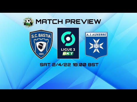 France Ligue 2 - Bastia v Auxerre Preview (2/4/22)