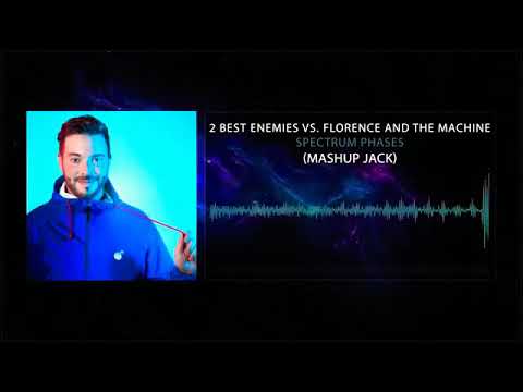 2 Best Enemies Vs Florence And The Machine - Spectrum Phases (Mashup Jack)