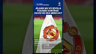 Jelang Sevilla vs Man United: Polemik Kontrak David de Gea Mencuat, Red Devils Ingin Turunkan Harga