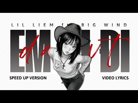 EM ĐI ĐI | speed up - lyrics | LIL LIEM ft. BIG WIND