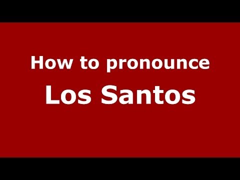 How to pronounce Los Santos (Spanish/Spain) - PronounceNames.com