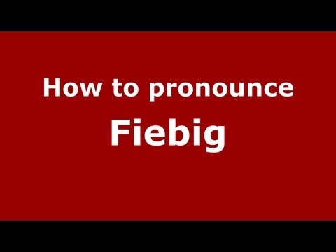 How to Pronounce Fiebig - PronounceNames.com