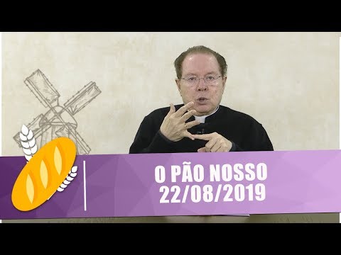 O Pão Nosso - 22/08/19