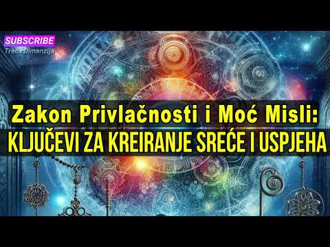 Zakon Privlačnosti i Moć Misli: Ključevi za Kreiranje Sreće i Uspjeha