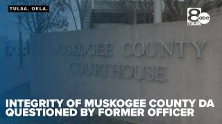 Integrity of Muskogee County DA questioned by former officer
