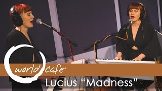 Lucius - "Madness" (Recorded Live for World Cafe)