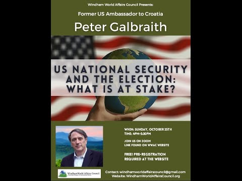 WWAC presents Ambassador Peter Galbraith - US National Security and the Election: What is at Stake?