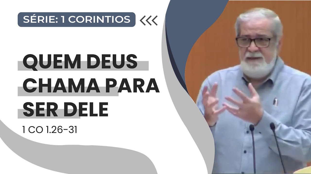 04. Quem Deus chama para ser Dele (1Co 1.26-31)
